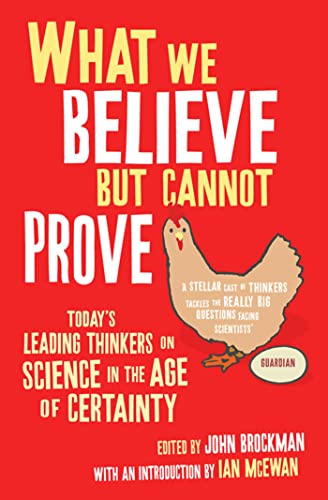 Beispielbild fr What We Believe But Cannot Prove: Todays Leading Thinkers on Science in the Age of Certainty zum Verkauf von Reuseabook