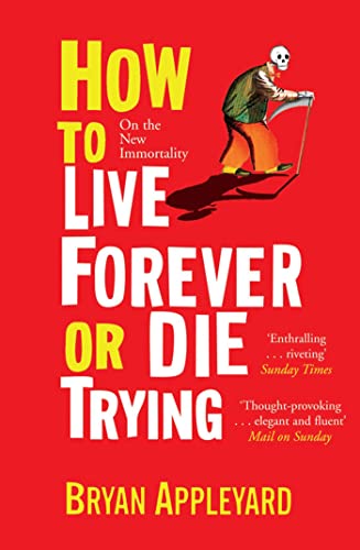 Beispielbild fr How to Live Forever or Die Trying: On the New Immortality zum Verkauf von WorldofBooks