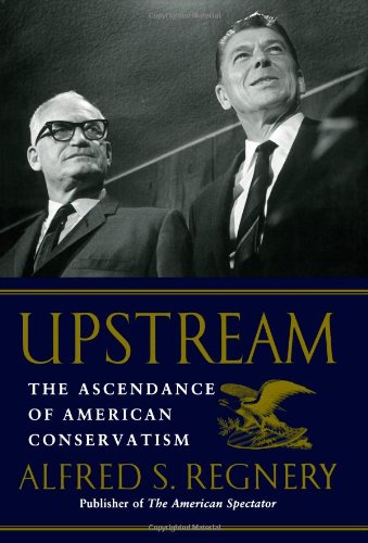 Stock image for Upstream: The Ascendance of American Conservatism for sale by Lowry's Books