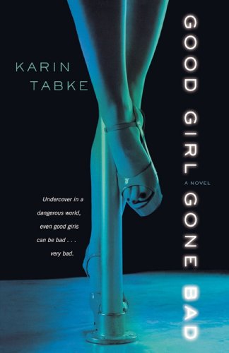 Good Girl Gone Bad (Hot Cops, Book 1) (9781416524854) by Tabke, Karin