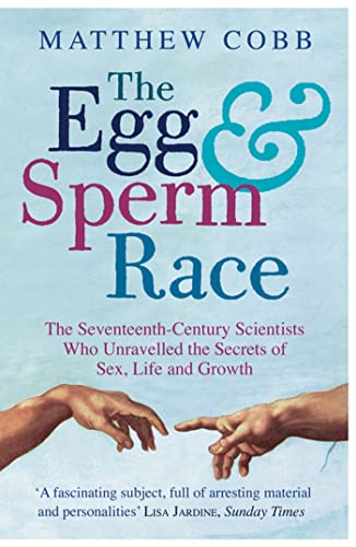 9781416526001: The Egg and Sperm Race: The Seventeenth-Century Scientists Who Unravelled the Secrets of Sex, Life and Growth