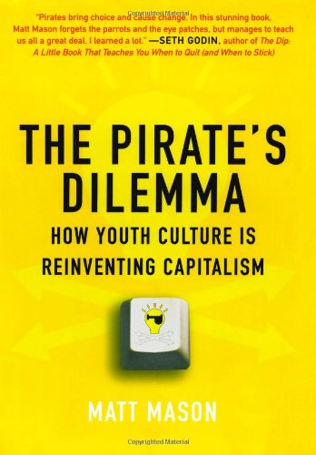 Stock image for The Pirate's Dilemma: How Youth Culture Is Reinventing Capitalism for sale by More Than Words