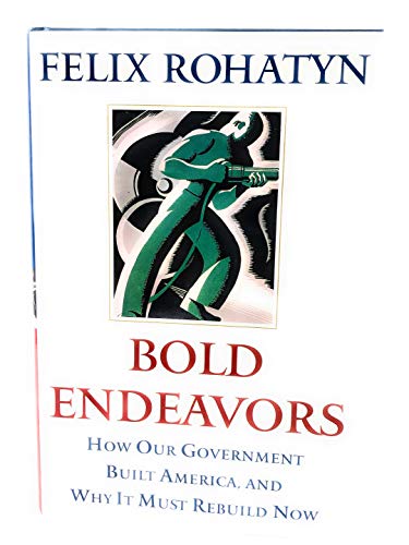 9781416533122: Bold Endeavors: How Our Government Built America, and Why It Must Rebuild Now