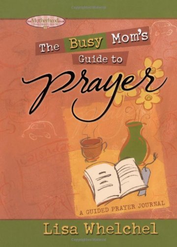 Stock image for The Busy Mom's Guide to Prayer: A Guided Prayer Journal (Motherhood Club) for sale by Bahamut Media