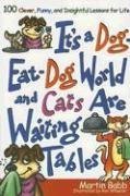 Imagen de archivo de It's a Dog Eat Dog World and Cats Are Waiting Tables: 100 Clever, Funny, and Insightful Lessons for Life a la venta por ThriftBooks-Dallas