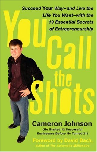 Stock image for You Call the Shots: Succeed Your Way-- And Live the Life You Want-- With the 19 Essential Secrets of Entrepreneurship for sale by Wonder Book