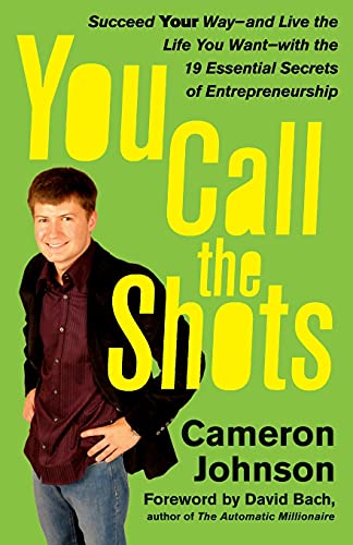 Stock image for You Call the Shots : Succeed Your Way-- and Live the Life You Want-- with the 19 Essential Secrets of Entrepreneurship for sale by Better World Books