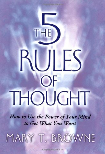 Imagen de archivo de The 5 Rules of Thought : How to Use the Power of Your Mind to Get What You Want a la venta por Better World Books