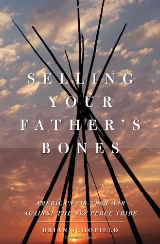 Imagen de archivo de Selling Your Father's Bones : America's 140-Year War Against the Nez Perce Tribe a la venta por Better World Books