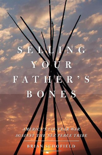 Stock image for Selling Your Father's Bones : America's 140-Year War Against the Nez Perce Tribe for sale by Better World Books