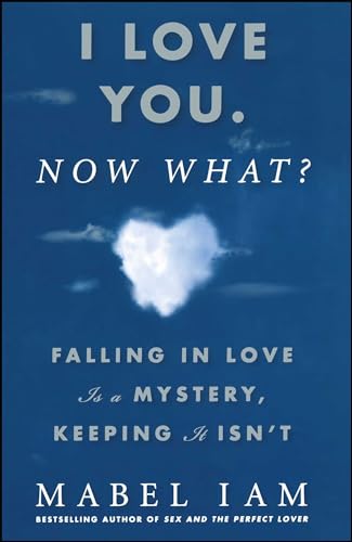 Imagen de archivo de I Love You. Now What? : Falling in Love Is a Mystery, Keeping It Isn't a la venta por Better World Books: West