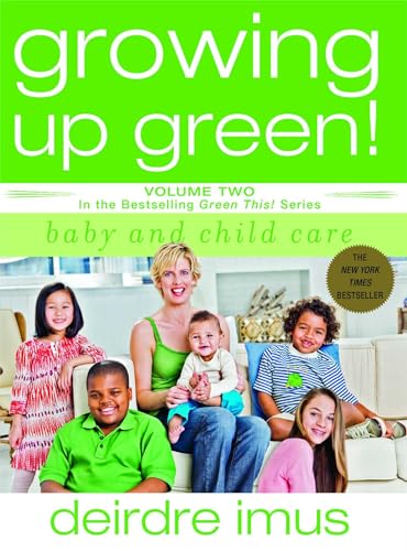 Imagen de archivo de Growing up Green: Baby and Child Care Vol. 2 : Volume 2 in the Bestselling Green This! Series a la venta por Better World Books: West