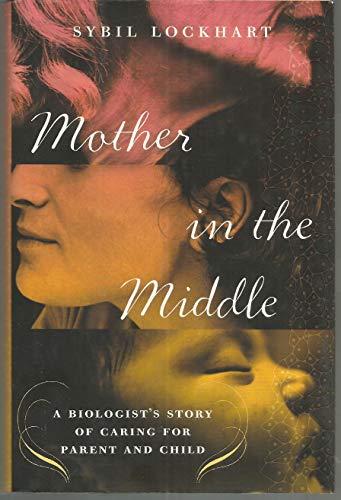 Mother in the Middle: A Biologist's Story of Caring for Parent and Child