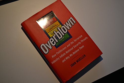 Stock image for Overblown: How Politicians and the Terrorism Industry Inflate National Security Threats, and Why We Believe Them for sale by Wonder Book