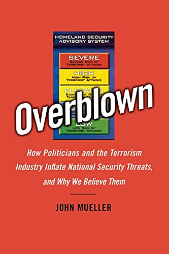 Beispielbild fr Overblown : How Politicians and the Terrorism Industry Inflate National Security Threats, and Why We Believe Them zum Verkauf von Better World Books