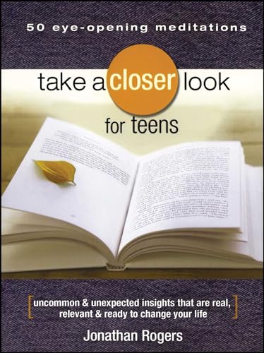 Imagen de archivo de Take a Closer Look for Teens: Uncommon & Unexpected Insights That Are Real, Relevant & Ready to Change Your Life a la venta por SecondSale