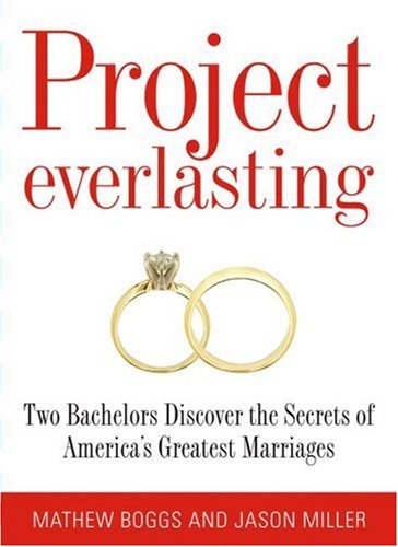 Beispielbild fr Project Everlasting: Two Bachelors Discover the Secrets of America's Greatest Marriages zum Verkauf von SecondSale