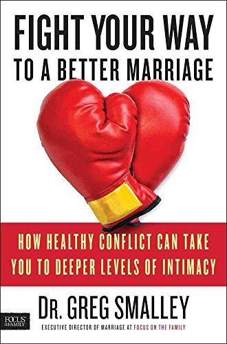 Imagen de archivo de Fight Your Way to a Better Marriage: How Healthy Conflict Can Take You to Deeper Levels of Intimacy a la venta por Orion Tech