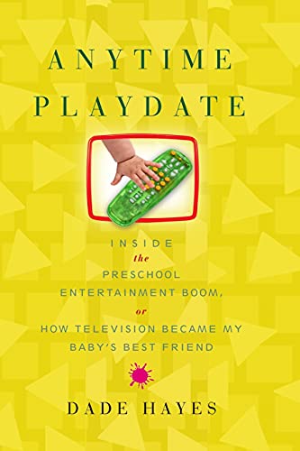 9781416546849: Anytime Playdate: Inside the Preschool Entertainment Boom, or, How Television Became My Baby's Best Friend