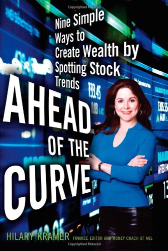 Ahead of the Curve : Nine Simple Ways to Create Wealth by Spotting Stock Trends - Kramer, Hilary