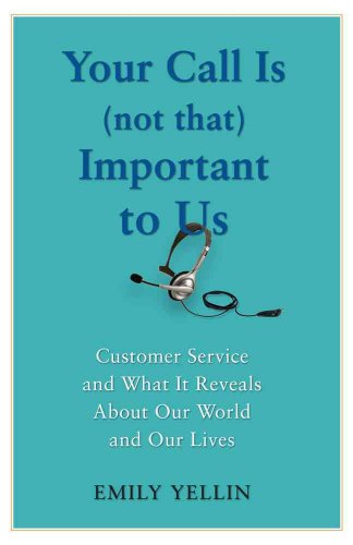 Imagen de archivo de Your Call Is (Not That) Important to Us: Customer Service and What It Reveals About Our World and Our Lives a la venta por Jenson Books Inc