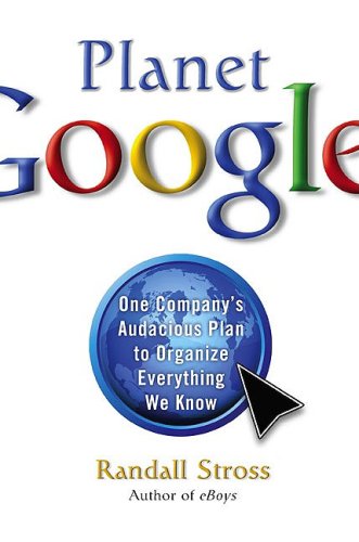 Beispielbild fr Planet Google: One Company's Audacious Plan To Organize Everything We Know zum Verkauf von Wonder Book