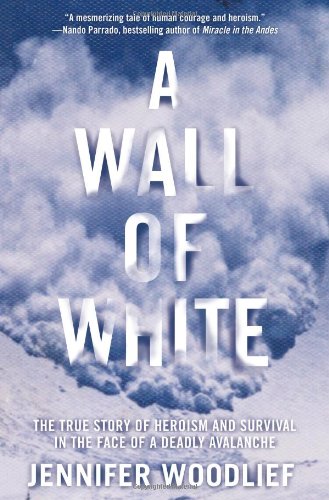 Stock image for A Wall of White: The True Story of Heroism and Survival in the Face of a Deadly Avalanche for sale by KuleliBooks