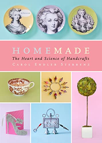 Homemade: The Heart and Science of Handcrafts (9781416547174) by Sterbenz, Carol Endler