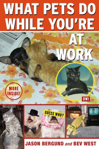 What Pets Do While You're at Work (9781416547563) by Bergund, Jason; West, Bev