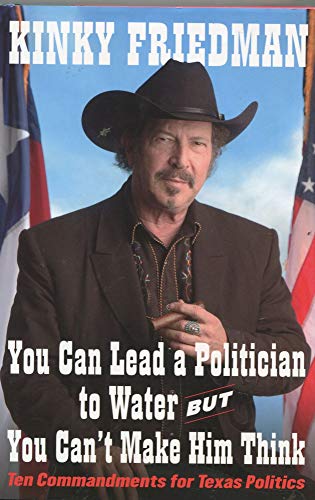 Stock image for You Can Lead a Politician to Water, But You Can't Make Him Think: Ten Commandments for Texas Politics for sale by BooksRun