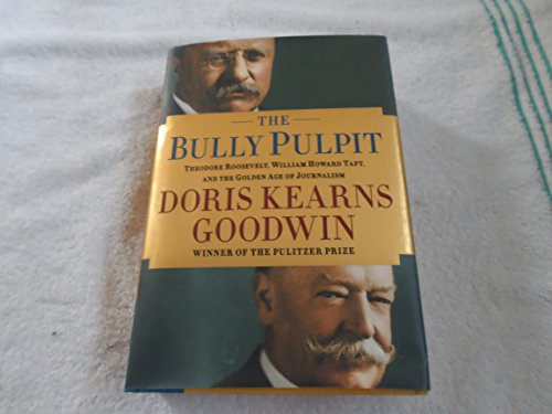 Beispielbild fr The Bully Pulpit : Theodore Roosevelt, William Howard Taft, and the Golden Age of Journalism zum Verkauf von Better World Books: West