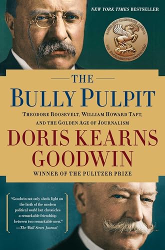 Stock image for The Bully Pulpit: Theodore Roosevelt, William Howard Taft, and the Golden Age of Journalism for sale by More Than Words