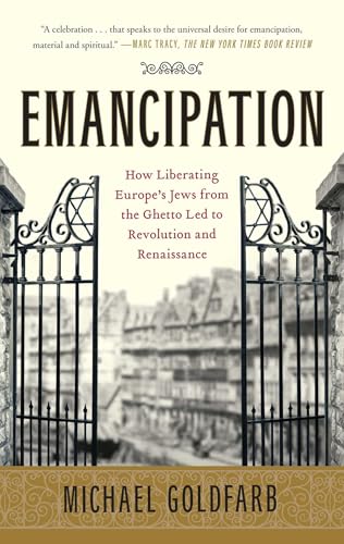 Stock image for Emancipation: How Liberating Europe's Jews from the Ghetto Led to Revolution and Renaissance for sale by SecondSale