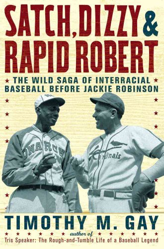 Stock image for Satch, Dizzy, and Rapid Robert : The Wild Saga of Interracial Baseball Before Jackie Robinson for sale by Better World Books