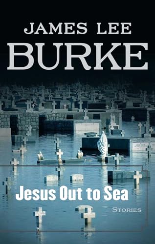 Jesus Out to Sea: Stories (9781416548560) by Burke, James Lee