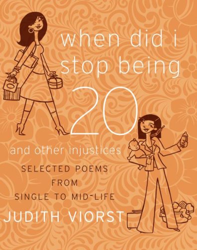Imagen de archivo de When Did I Stop Being Twenty and Other Injustices : Selected Poems from Single to Mid-Life a la venta por Better World Books: West