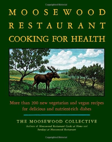 Stock image for The Moosewood Restaurant Cooking for Health: More Than 200 New Vegetarian and Vegan Recipes for Delicious and Nutrient-Rich Dishes for sale by Dream Books Co.