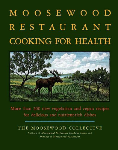 Stock image for The Moosewood Restaurant Cooking for Health : More Than 200 New Vegetarian and Vegan Recipes for Delicious and Nutrient-Rich Dishes for sale by Better World Books