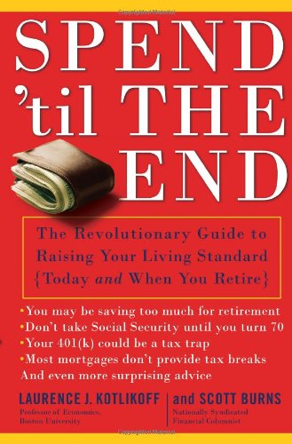 Stock image for Spend 'Til the End: The Revolutionary Guide to Raising Your Living Standard--Today and When You Retire for sale by Jenson Books Inc