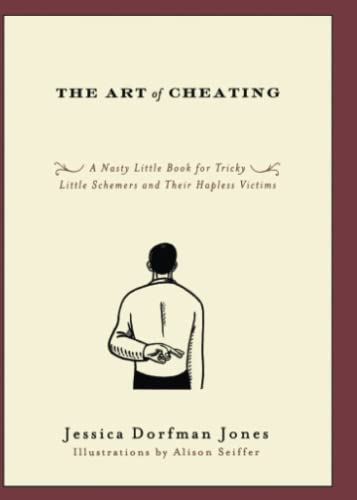 9781416549130: The Art Of Cheating: A Nasty Little Book for Tricky Little Schemers and Their Hapless Victims
