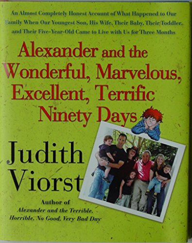 Beispielbild fr Alexander and the Wonderful, Marvelous, Excellent, Terrific Ninety Days : An Almost Completely Honest Account of What Happened to Our Family When Our Youngest Son, His Wife, Their Baby, Their Toddler, and Their Five-Year-Old Came to Live with Us for Three Months zum Verkauf von Better World Books