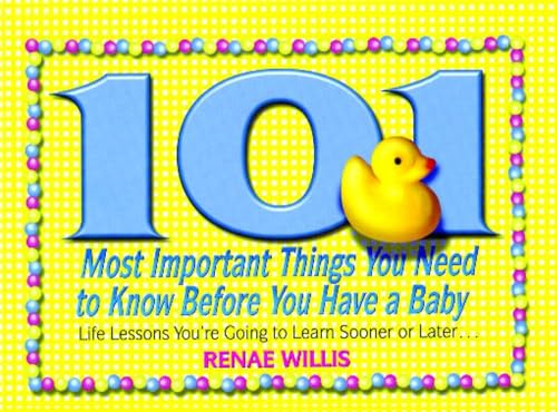 Beispielbild fr 101 Most Important Things You Need to Know Before You Have a Baby: Life Lessons You're Going to Learn Sooner or Later. zum Verkauf von Buchpark