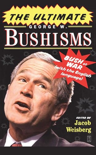 Stock image for The Ultimate George W. Bushisms: Bush at War (with the English Language) for sale by ZBK Books