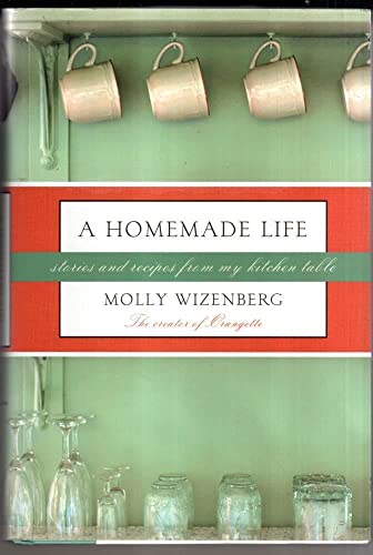 Stock image for A Homemade Life: Stories and Recipes from My Kitchen Table Wizenberg, Molly for sale by Aragon Books Canada