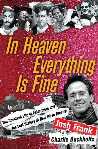 Imagen de archivo de In Heaven Everything Is Fine: The Unsolved Life of Peter Ivers and the Lost History of New Wave Theatre a la venta por HPB Inc.