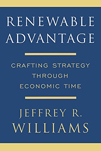 Beispielbild fr Renewable Advantage : Crafting Strategy Through Economic Time zum Verkauf von Better World Books