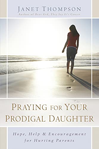 Beispielbild fr Praying for Your Prodigal Daughter: Hope, Help Encouragement for Hurting Parents zum Verkauf von Red's Corner LLC