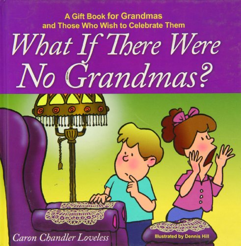 Stock image for What if There Were No Grandmas?: A Gift Book for Grandmas and Those Who Wish to Celebrate Them for sale by Your Online Bookstore