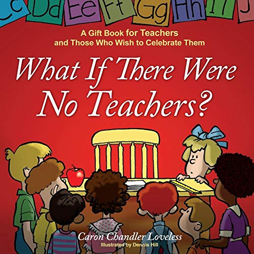 Stock image for What If There Were No Teachers?: A Gift Book for Teachers and Those Who Wish to Celebrate Them for sale by Your Online Bookstore