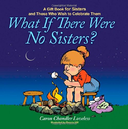Beispielbild fr What If There Were No Sisters?: A Gift Book for Sisters and Those Who Wish to Celebrate Them zum Verkauf von Reuseabook
